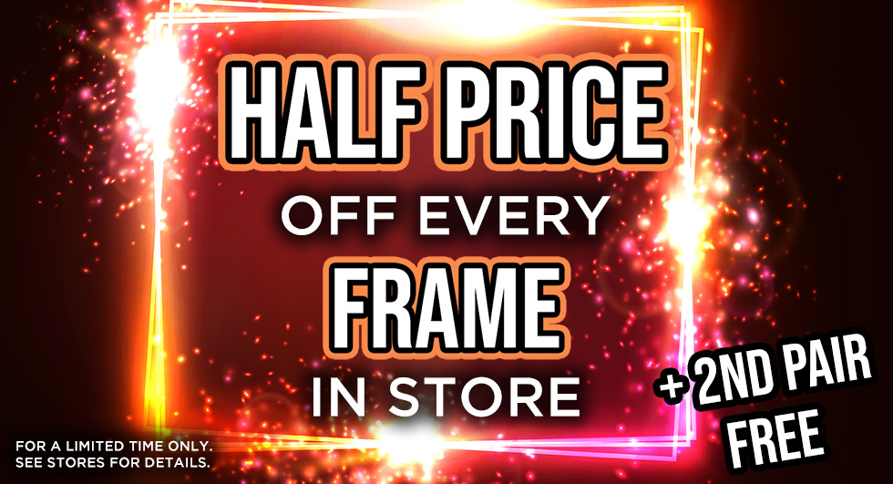 Half Price Off Every Frame in the Store!
